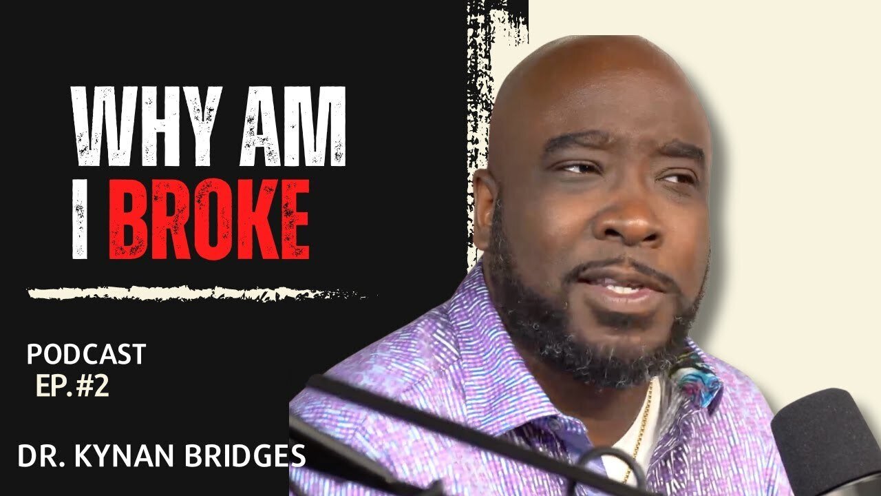 Why Am I Broke? Ep. 3 | Dr.Kynan Bridges