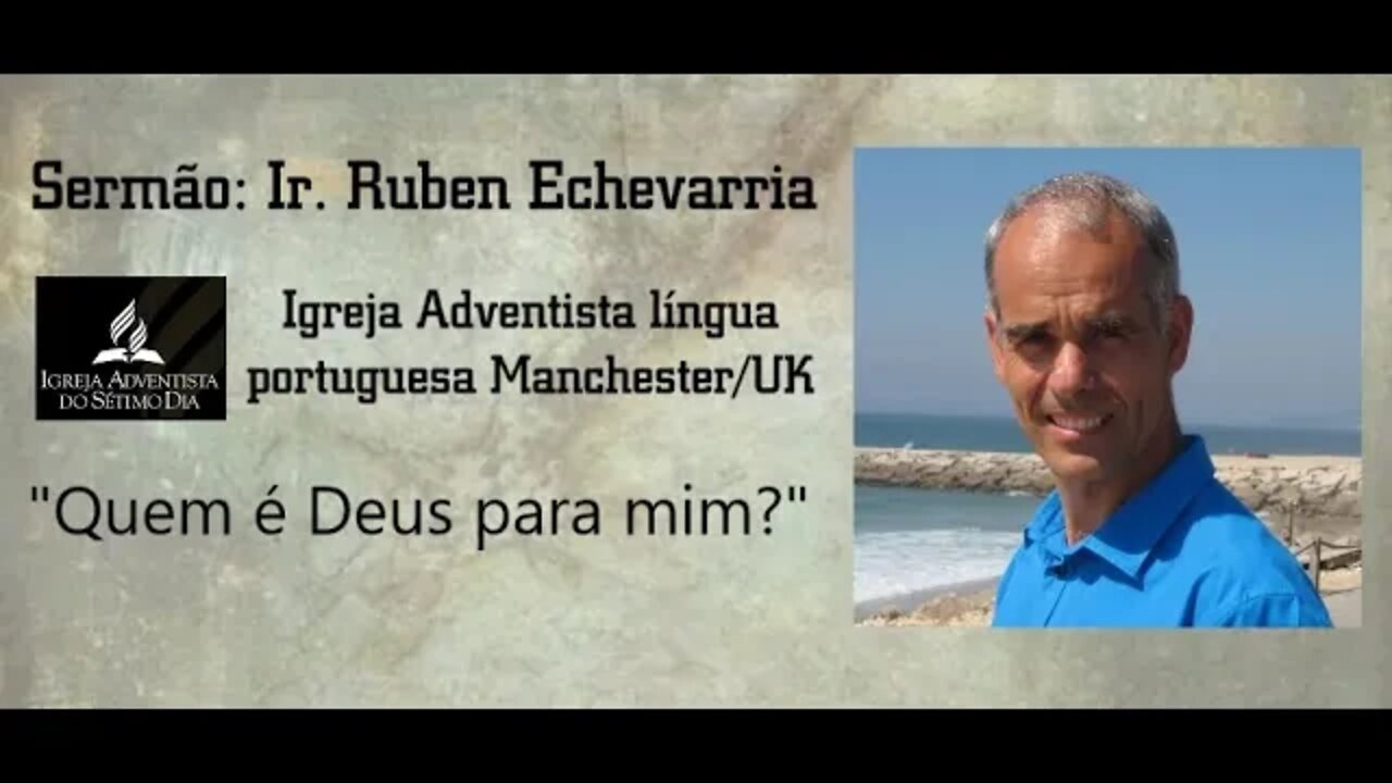 "Quem é Deus para mim?" Ruben Echevarria - IASD Manchester 09-05-2020