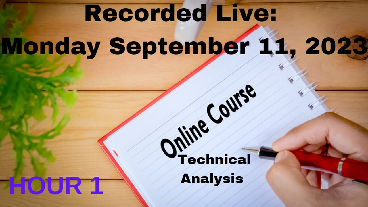 FREE Online Course: Session 1 - Hour 1: Monday September 11, 2023 Technical Analysis