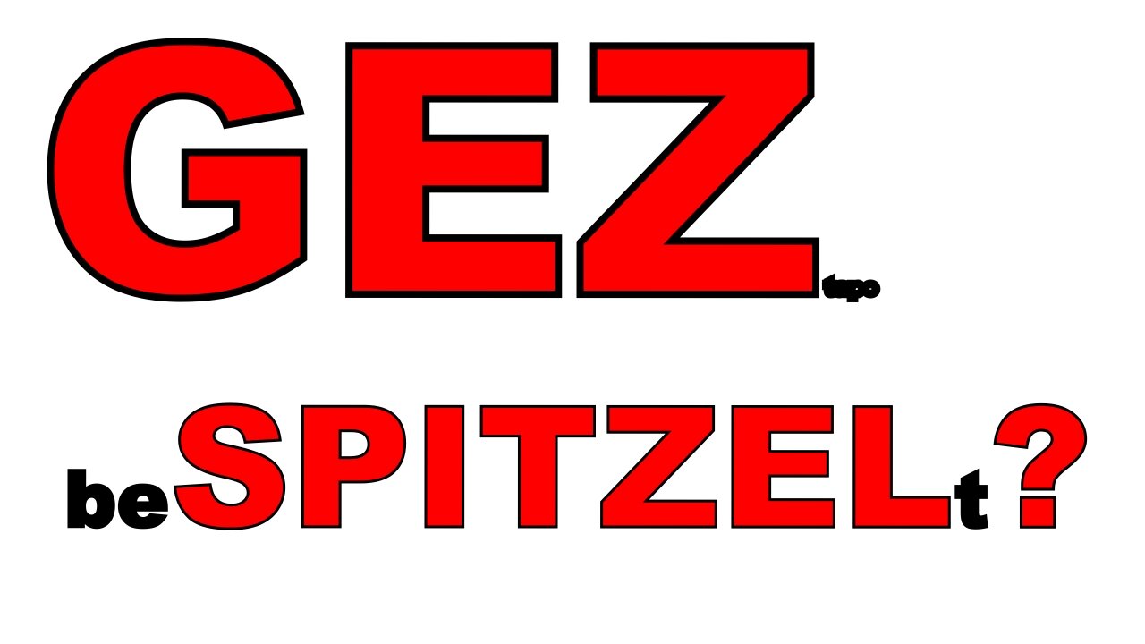 GEZ be SPITZELt