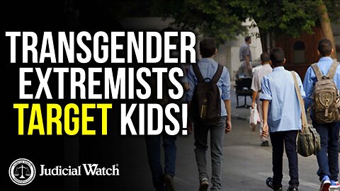 Transgender Extremists Target Kids!