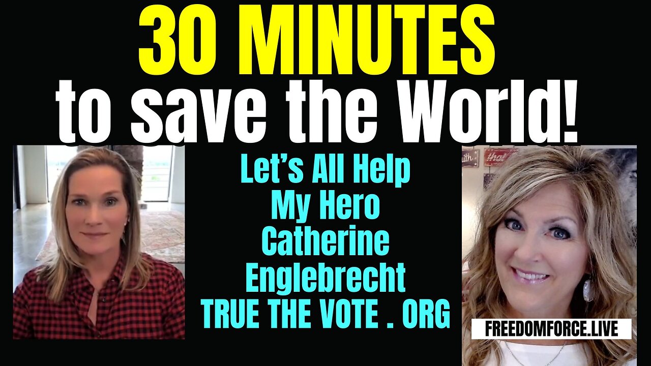 30 Minutes to Save the World! TrueTheVote.org 6-12-24