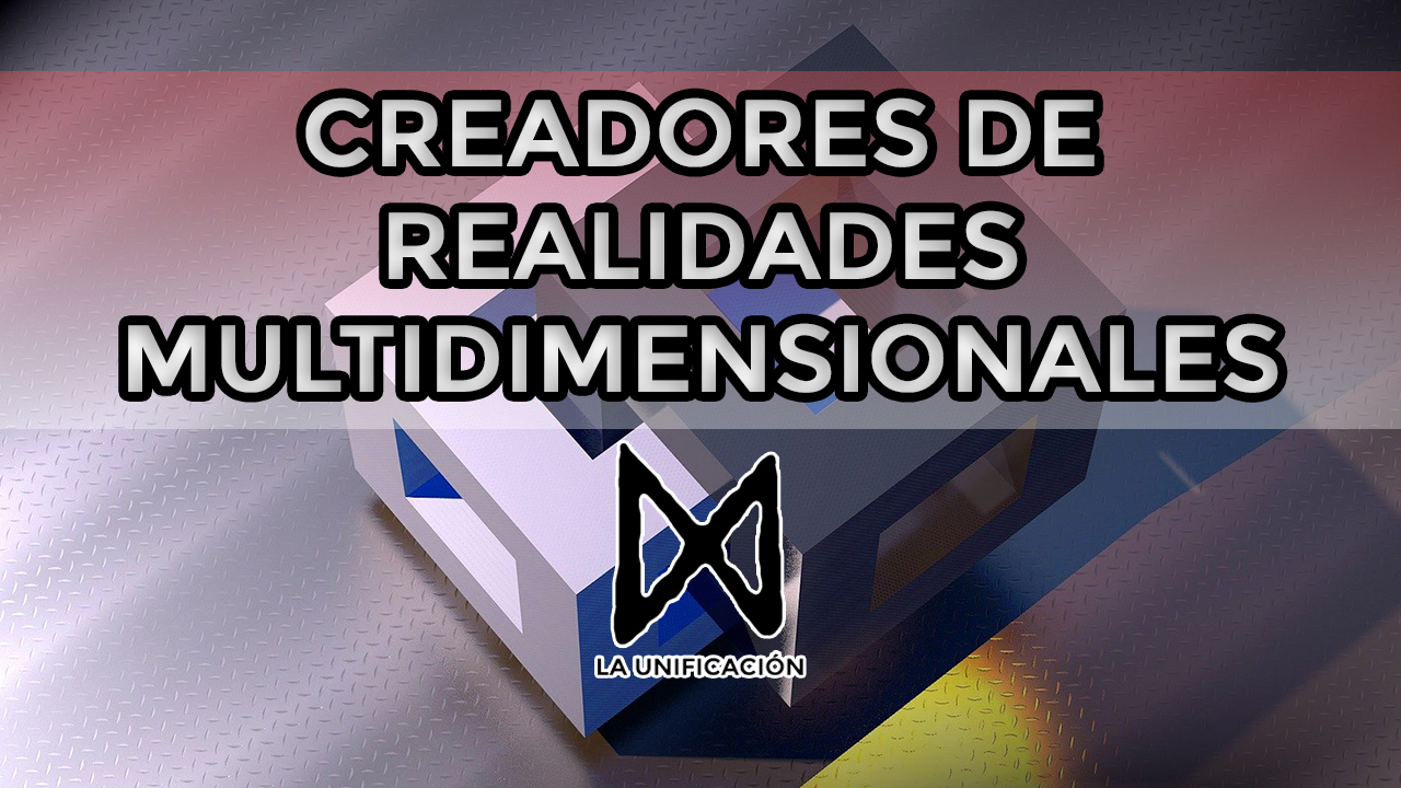 DIMENSIONES OCULTAS: CREADORES DE REALIDADES MULTIDIMENSIONALES - Unificación (Ep. 4)