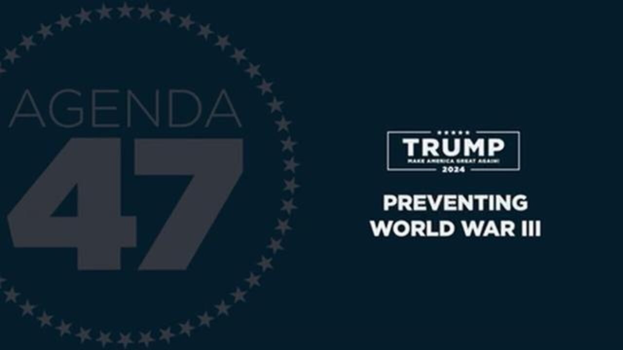 Agenda47: Preventing World War III