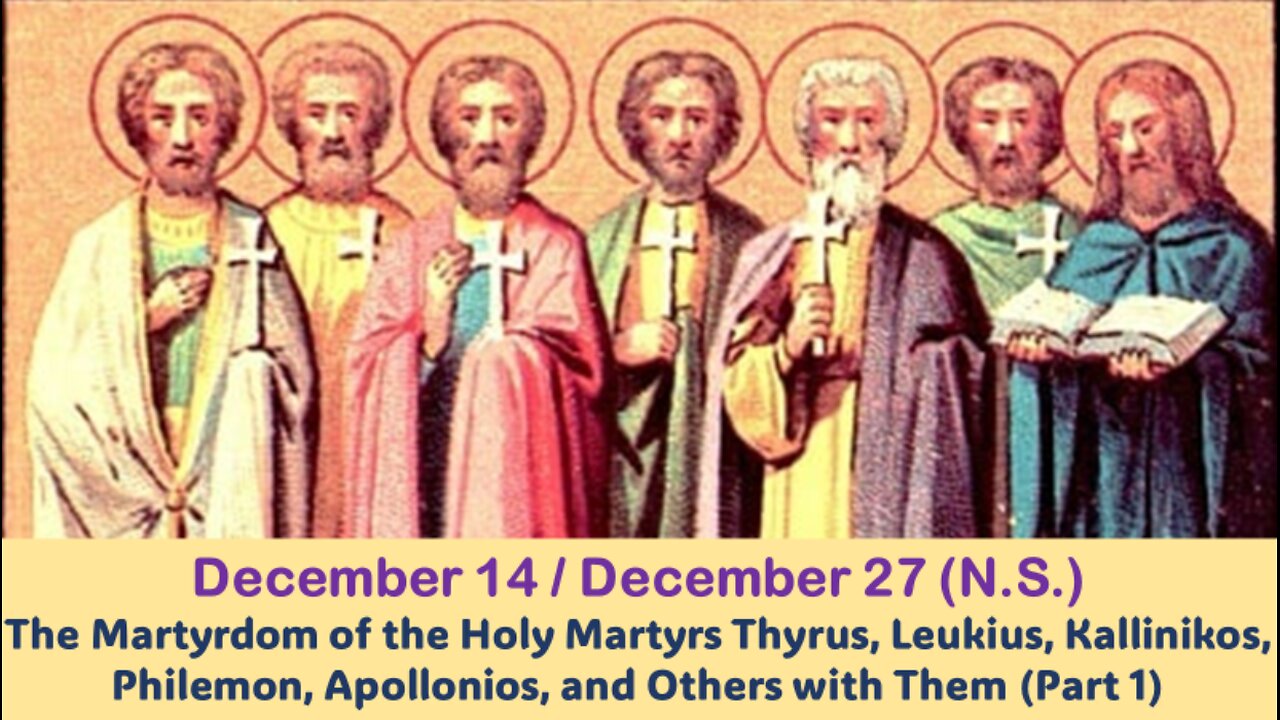 The Lives of Saints: December 14/27 (N.S.) The Martyrdom of the Holy Martyrs Thyrus, Leukius(Part 1)