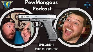 The PewMongous Podcast Epsiode 11: The Glock 17