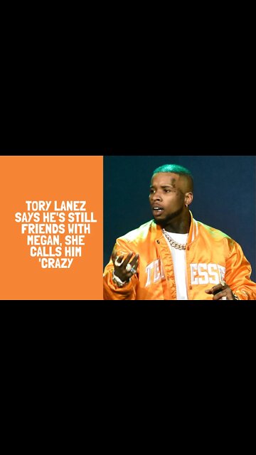 Tory Lanez Says He's Still Friends With Megan, She Calls Him 'Crazy