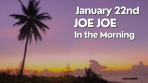 Joe Joe in the Morning January 22nd