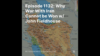 Episode 1132: Why War With Iran Cannot be Won w/ John Fieldhouse