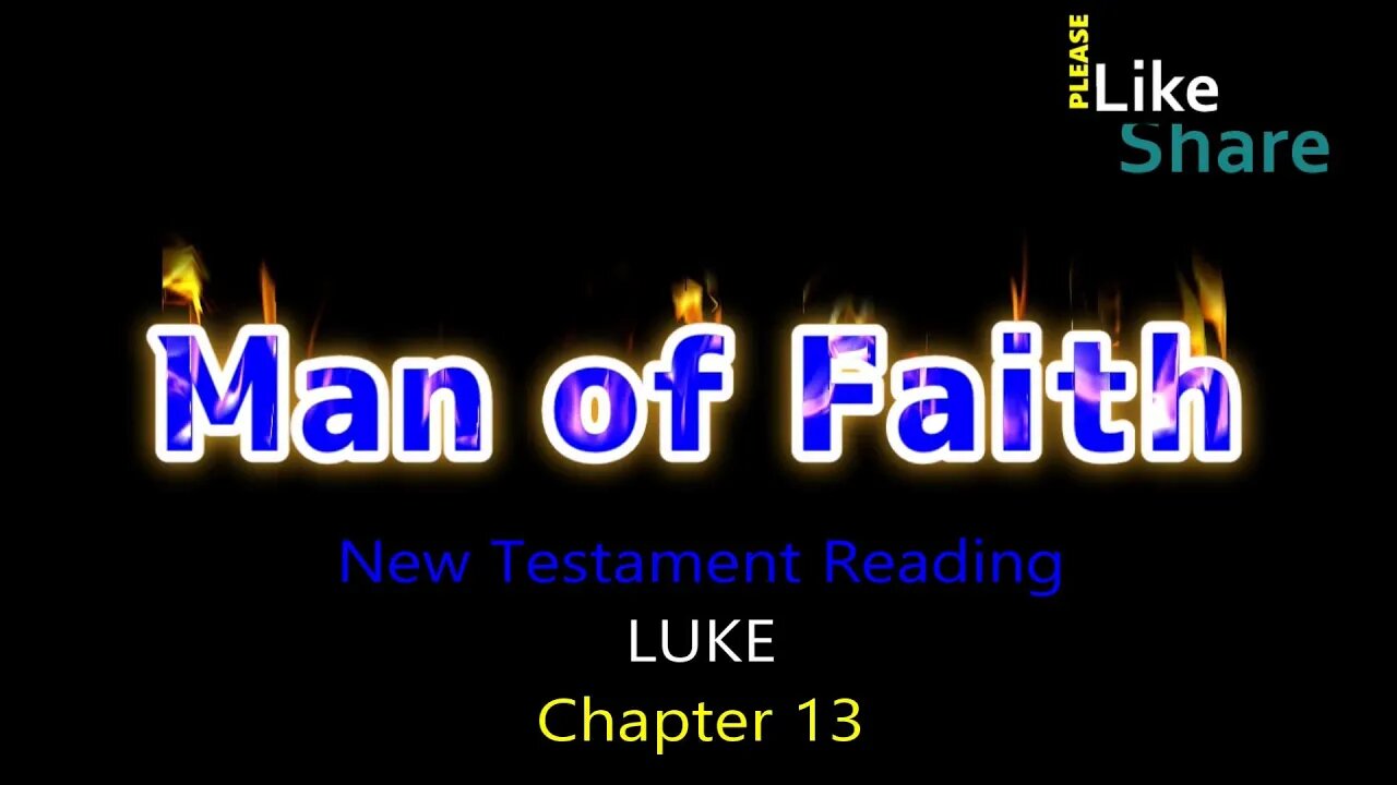 LUKE Chapter 13, New Testament Reading NASB, Man of Faith Ministry