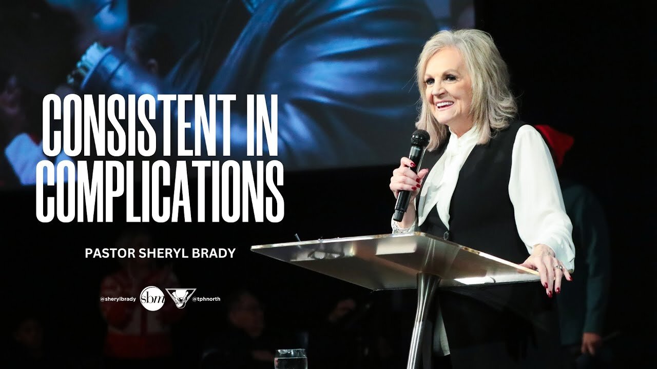 Consistent In Complications -- Pastor Sheryl Brady