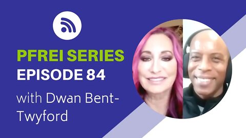 PFREI Series Episode 84: Dwan Bent-Twyford