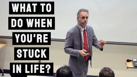 What to do When You're Stuck in Life? | Jordan Peterson