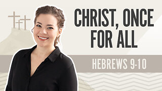 Bible Discovery, Hebrews 9-10 | Christ, Once For All – December 13, 2024