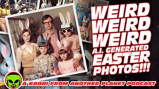 Weird, Weird, Weird A I Generated Easter Photos!!!
