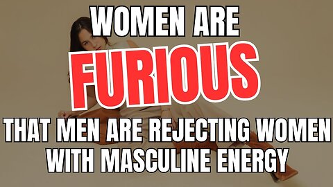 Women Are Furious That Men Are Rejecting Women With Masculine Energy