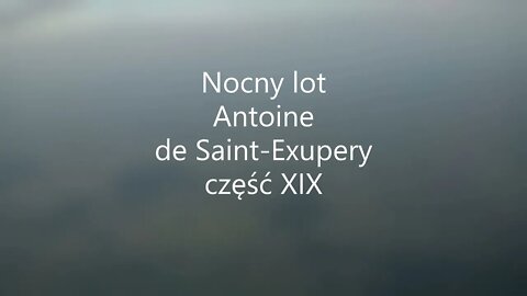 Nocny lot - A. de Saint -Exupery część XIX