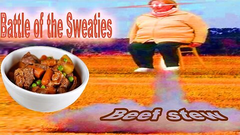 Beef Stew: Battle of the Sweaties