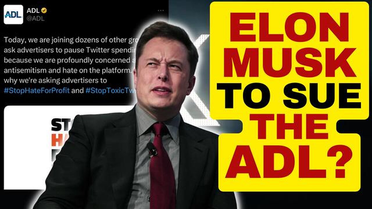 ELON MUSK TO SUE THE ADL FOR DEFAMATION?