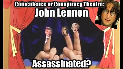 Concidence or Conspiracy Theatre: John Lennon - Assassinated?