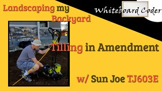 Landscaping my Backyard: Tilling in Amendment w/ Sun Joe TJ603E