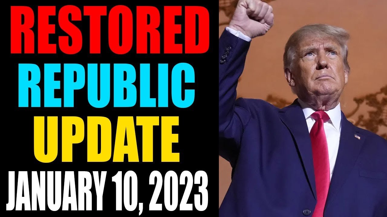 RESTORED REPUBLIC VIA A GCR UPDATE AS OF JANUARY 10, 2023 - TRUMP NEWS