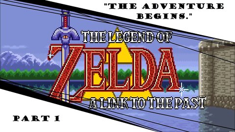 A Link To The Past | Part 1 | "The Adventure Begins."