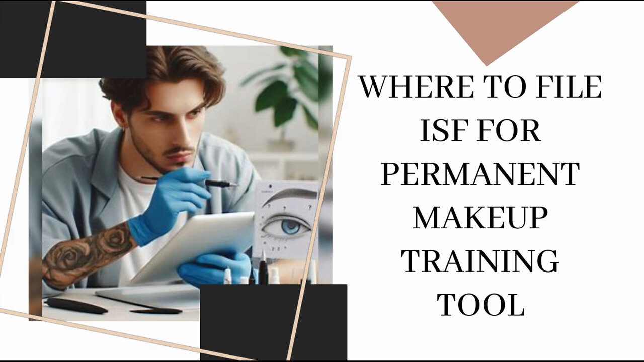 Mastering the ISF Filing: Where to File for a Permanent Makeup Training Tool