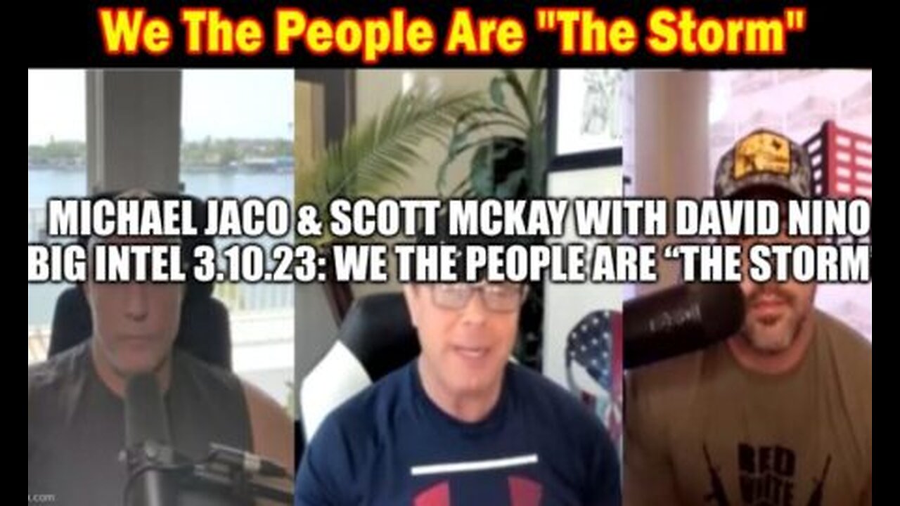 Michael Jaco & Scott Mckey w David Nino BIG Intel 3.10.23- We the people are ''The Storm''