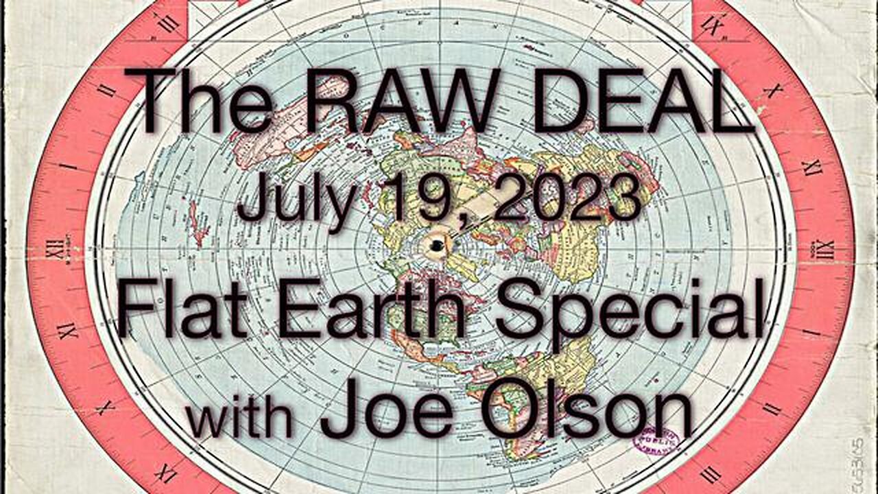 The Raw Deal The Flat Earth Special (19 July 2023) with Joe Olson
