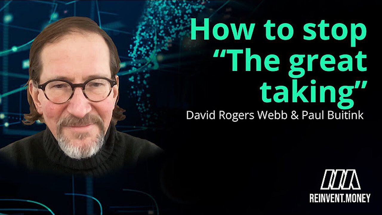 David Rogers Webb on how to stop “The Great Taking Bankster War - CBDC. Great Taking Free Download