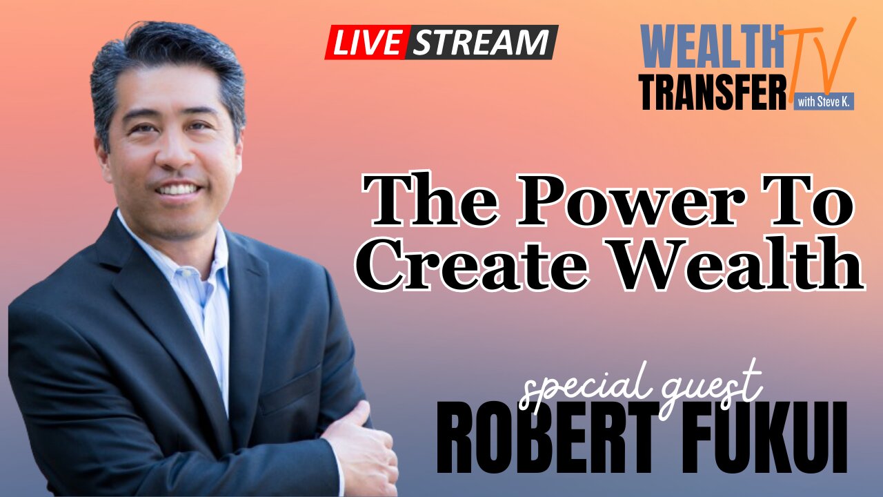 Robert Fukui - The Power to Create Wealth - Wealth Transfer TV