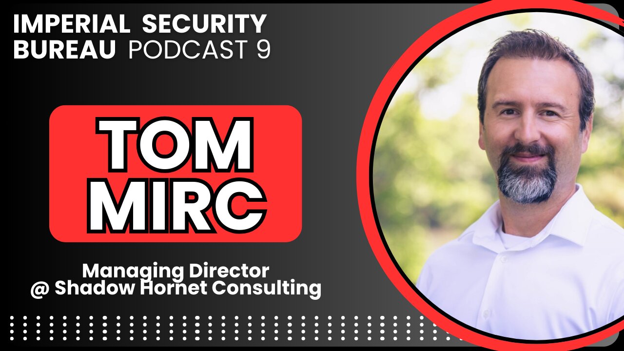 Tom Mirc: Impacts of AI & Future Employment Opportunities - Imperial Security Bureau Podcast 9