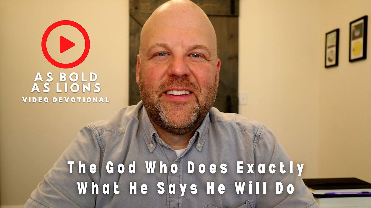 The God Who Does Exactly What He Says He Will Do | AS BOLD AS LIONS DEVOTIONAL | May 22, 2023