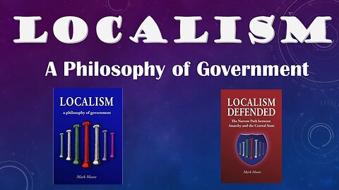 Localism, a Philosophy of Government