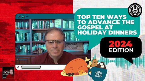 [PODCAST] Top Ten Ways to Advance the Gospel at Holiday Dinners - 2024 Edition