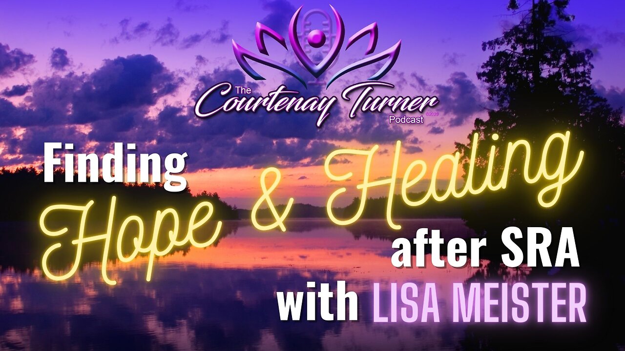 Ep 207: Finding Healing & Hope After SRA w/ Lisa Meister | The Courtenay Turner Podcast