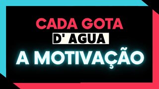 ✅ CADA GOTA D'AGUA l A MOTIVAÇÃO ✅