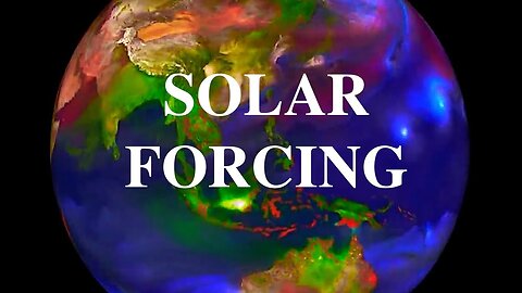 SOLAR FORCING: The Full 2020 7-Part Series. The Science They Don't Want You To Know