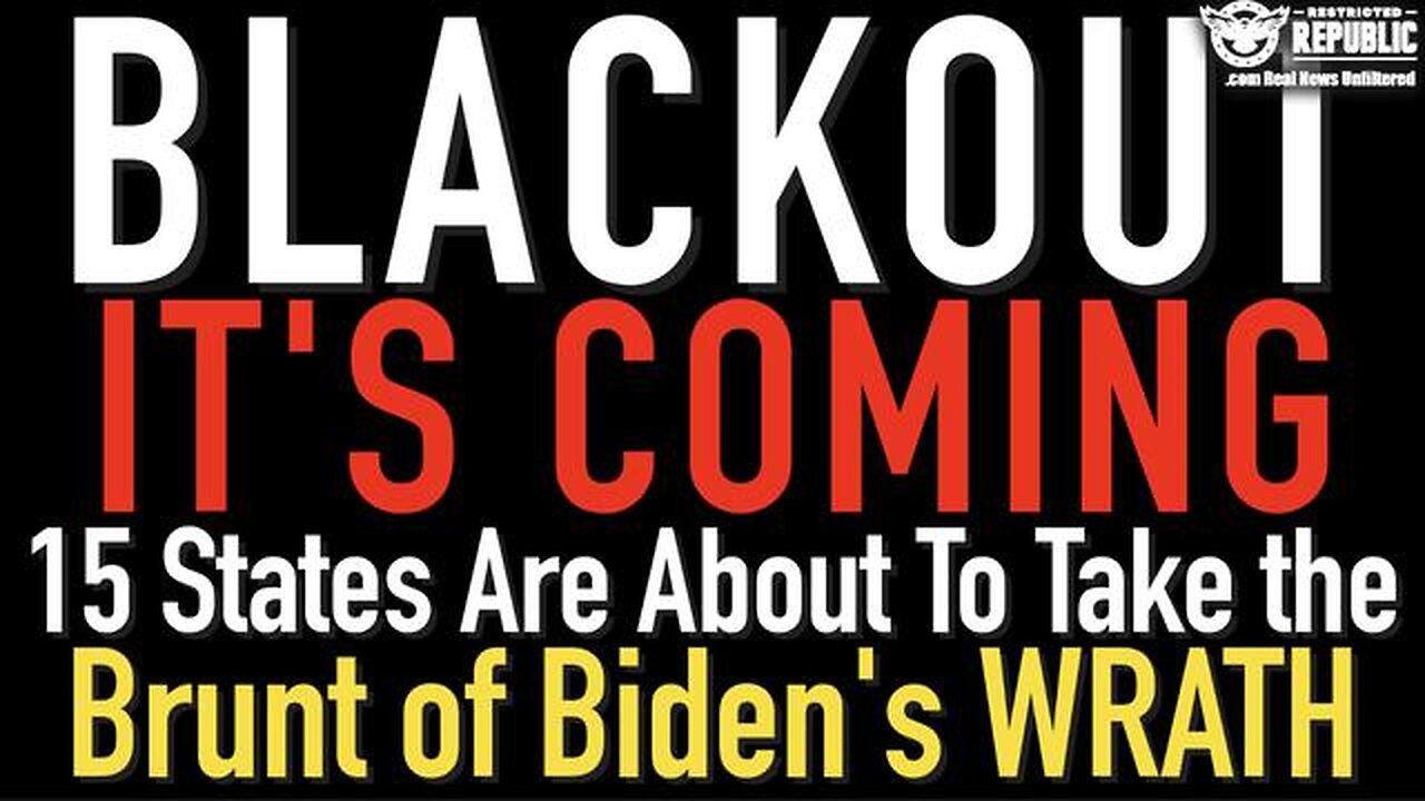 BLACKOUT IS COMING! 15 STATES ARE ABOUT TO TAKE THE BRUNT OF BIDEN'S WRATH!