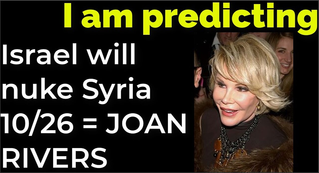 I am predicting: Israel will nuke Syria on Oct 26 = JOAN RIVERS PROPHECY