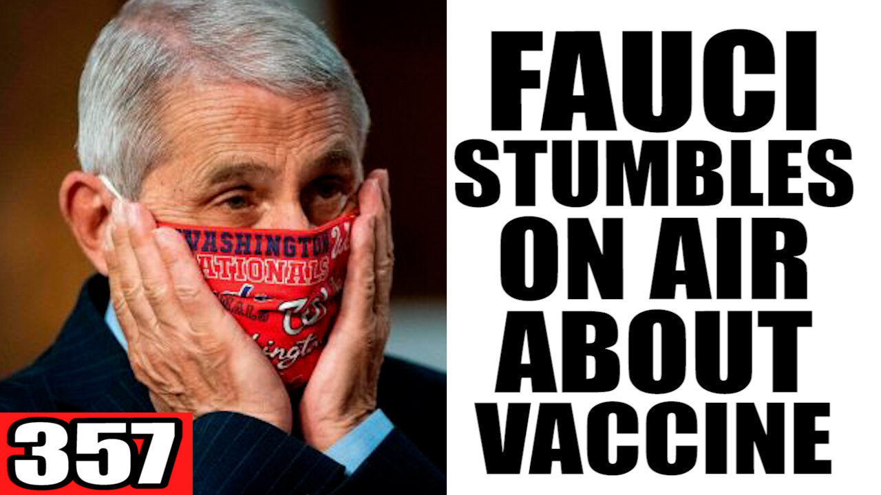 357. Fauci STUMBLES on Air about Vaccine