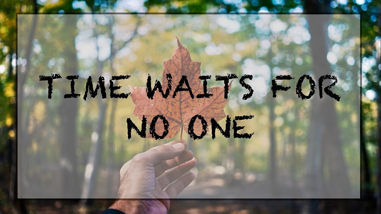 Time waits for no one