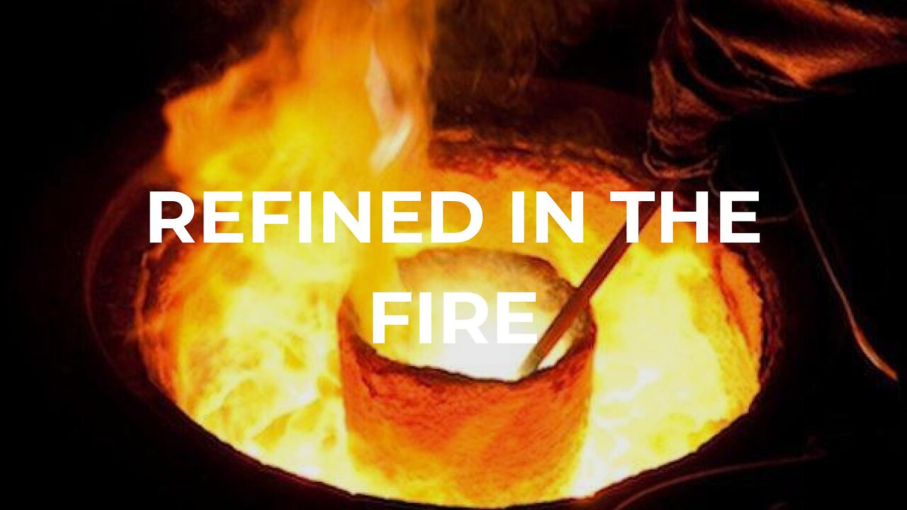 Refined in the Fire