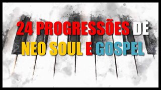 24 PROGRESSÕES NEO SOUL E GOSPEL - ADVANCED CHORDS GOSPEL