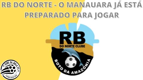 CORTES - RB DO NORTE - O MANAUARA JÁ ESTÁ PREPARADO PARA JOGAR