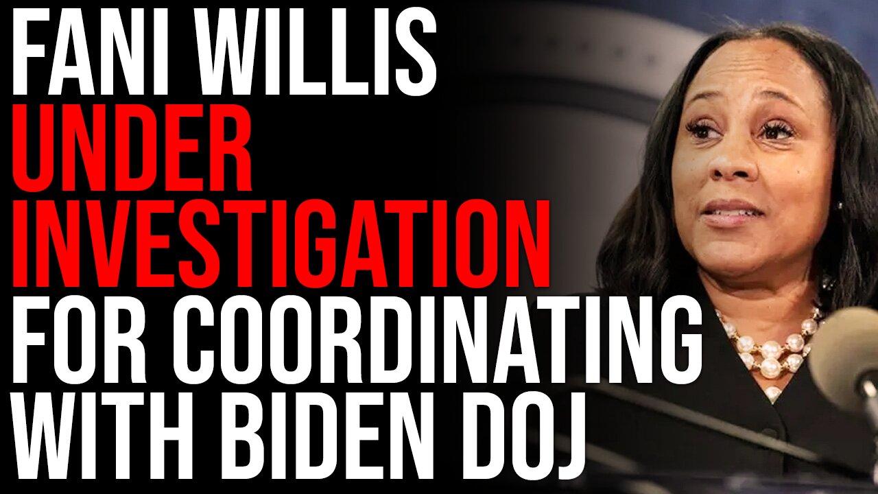 Fani Willis UNDER INVESTIGATION For Coordinating With Biden DOJ