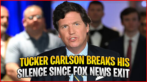 Tucker Carlson Breaks His Silence Since Fox News Exit