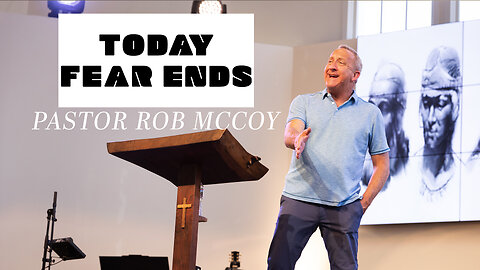 Today, Fear Ends (Joshua 10) | Pastor Rob McCoy