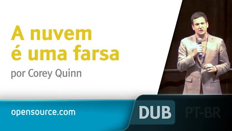 A nuvem é uma farsa [DUBLADO] - Corey Quinn, SCaLE 17x 2019